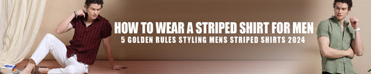 How to Wear a Striped Shirt for Men: 5 golden rules for styling mens striped shirts 2024