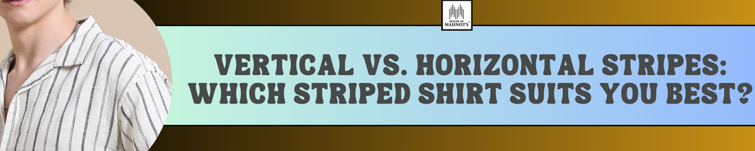 Vertical vs Horizontal Stripes: Which Striped Shirt Suits You Best?