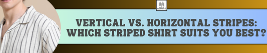 Vertical vs Horizontal Stripes: Which Striped Shirt Suits You Best?