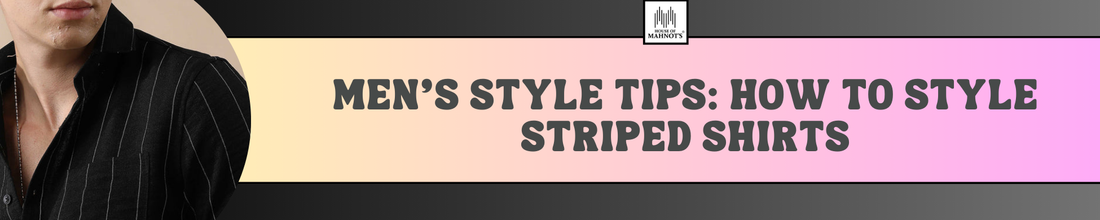 Men's Style Tips: How to Style Striped Shirts